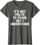 It's Not Polite to Stare But I Understand