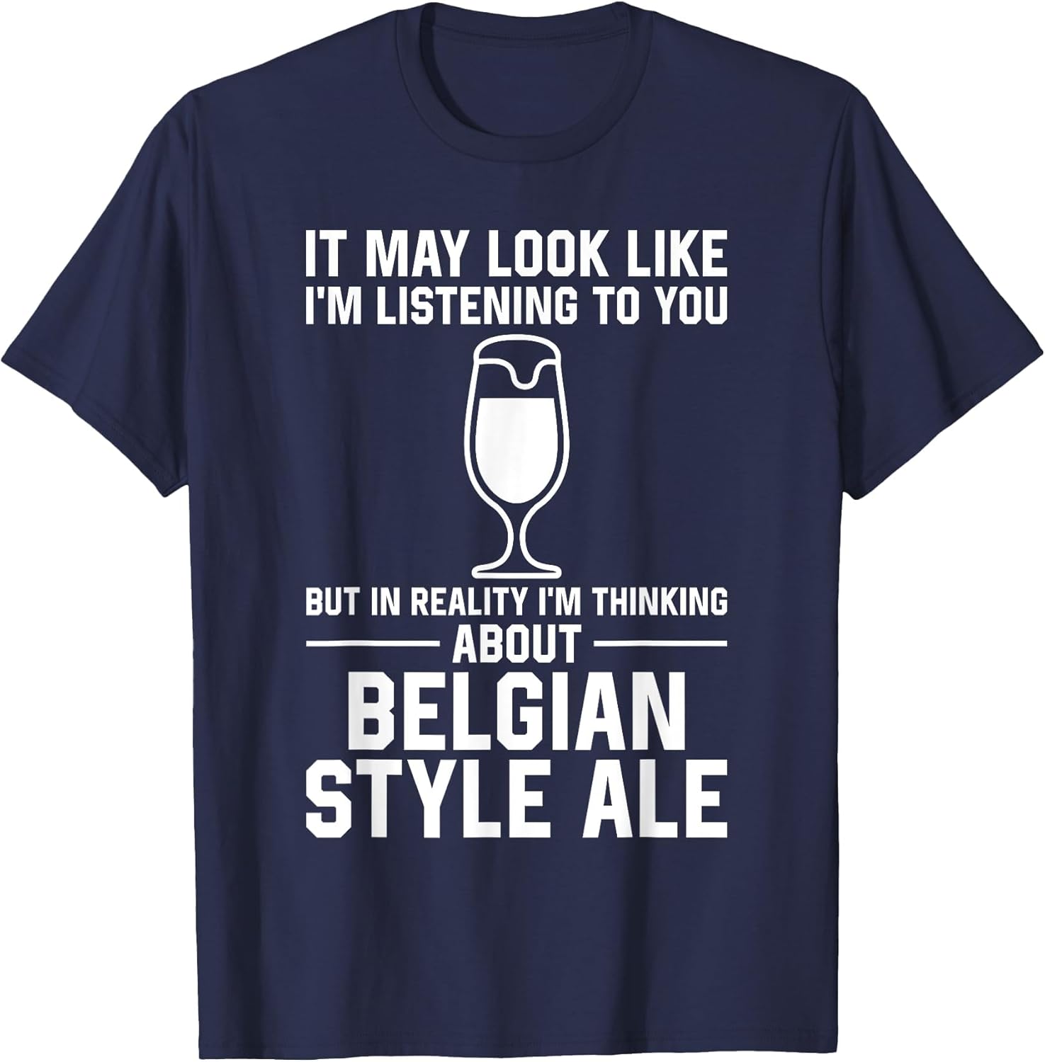 It May Look I'm Listening - Drinking Beer Belgian-Style Ale