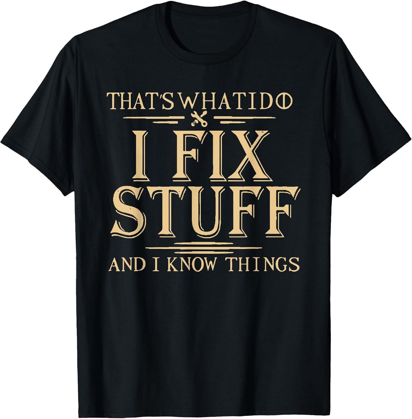 That's What i do i fix Stuff and i Know Things