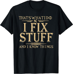 That's What i do i fix Stuff and i Know Things