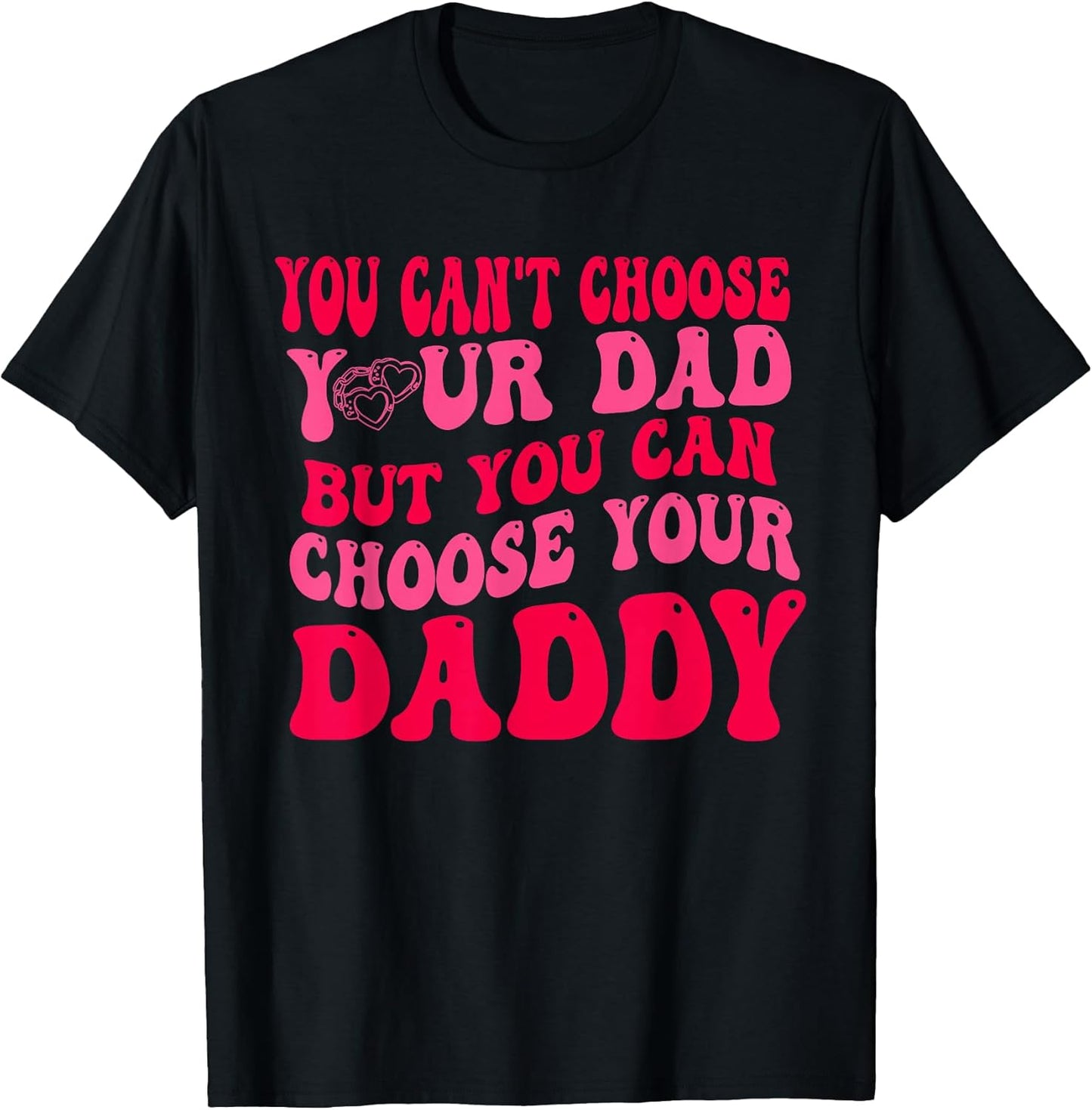 You Can't Choose Your Dad But You Can Choose Your Daddy