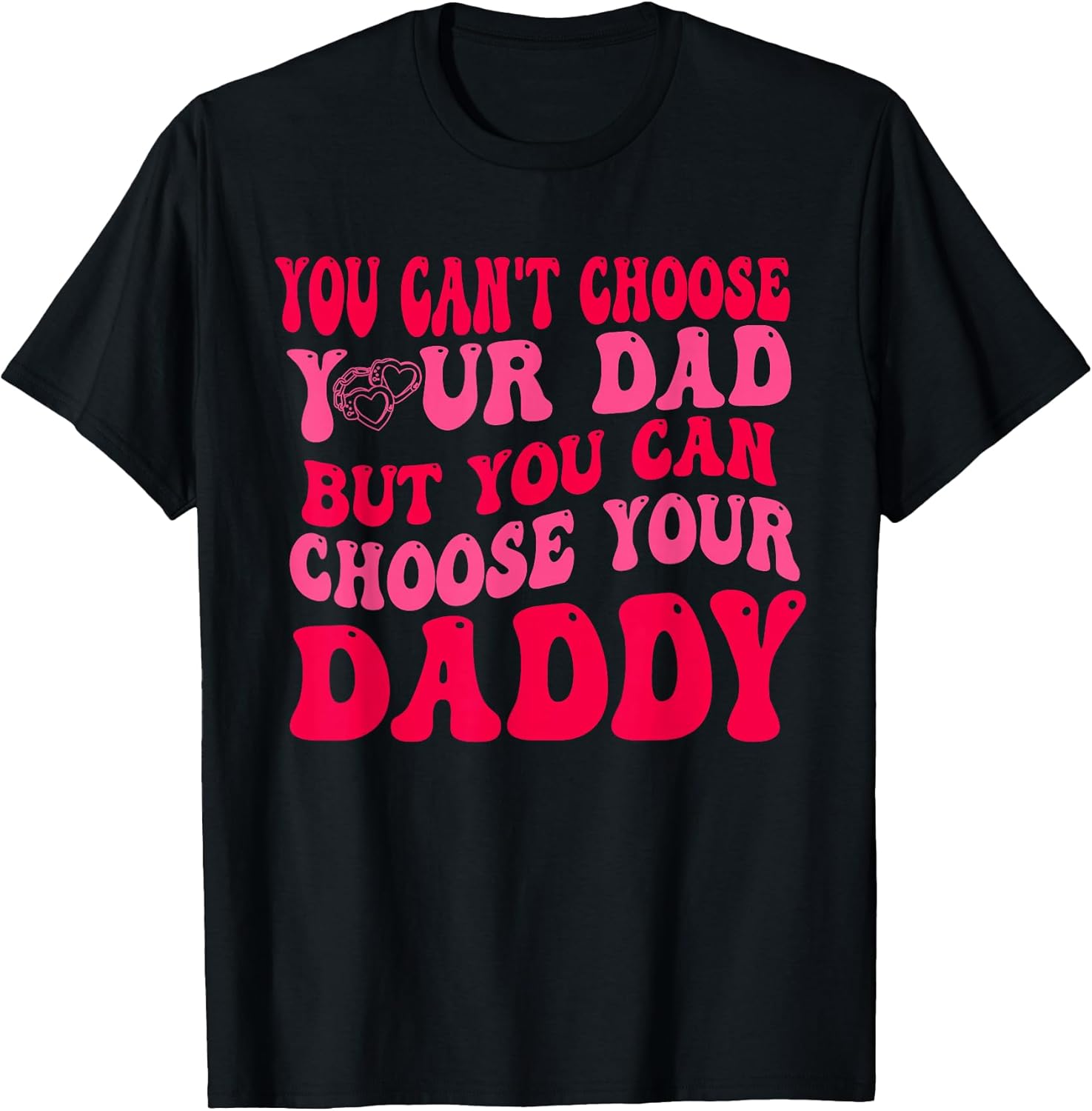 You Can't Choose Your Dad But You Can Choose Your Daddy
