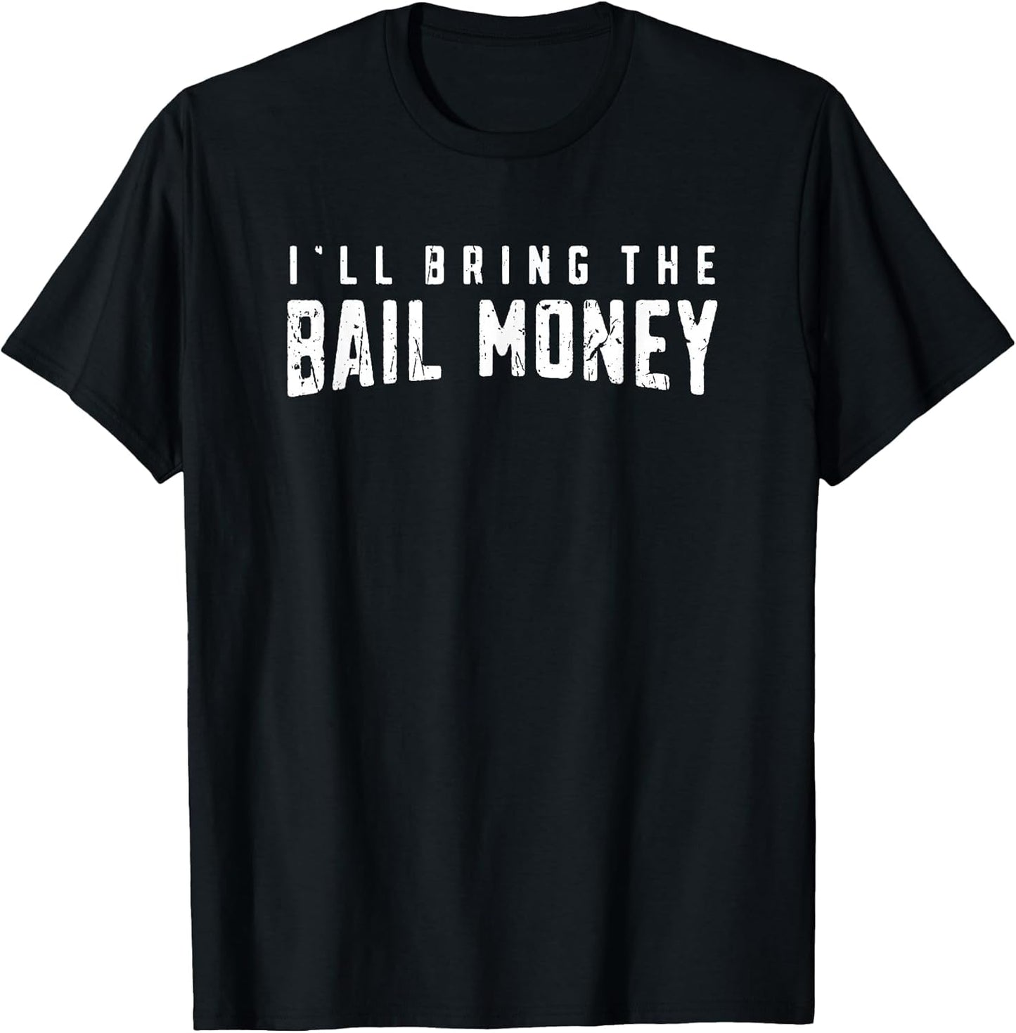 I'll Bring The Bail Money - Sayings