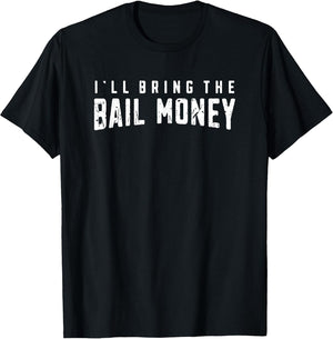 I'll Bring The Bail Money - Sayings