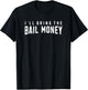 I'll Bring The Bail Money - Sayings