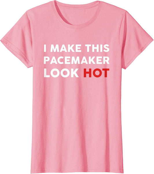 Funny Cardiac I Make This Pacemaker Look Hot Surgery Medical
