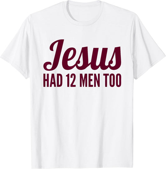 Texas Shirt | Jesus Has 12 Men Too Shirt