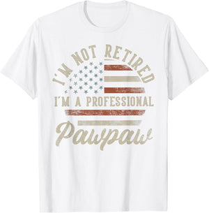 I'm Not Retired I'm A Professional Pawpaw Funny Retirement