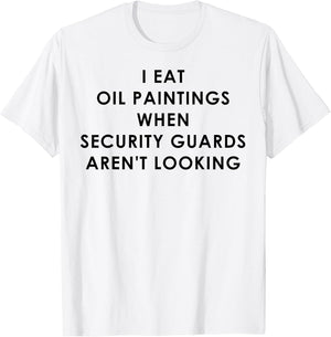 I Eat Oil Paintings When Security Guards aren't Looking