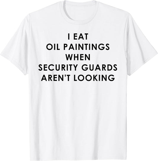 I Eat Oil Paintings When Security Guards aren't Looking