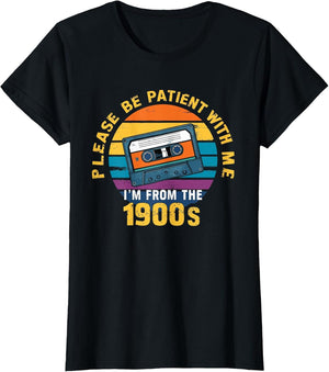 Please Be Patient with Me I'm from The 1900s Funny Dad