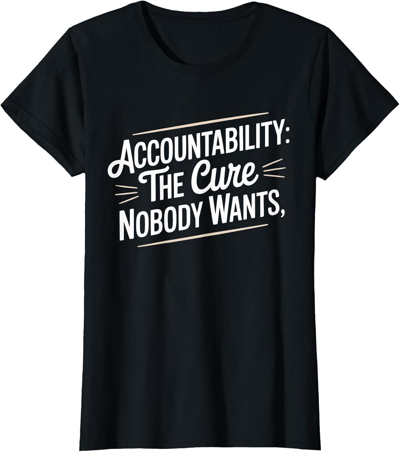 Accountability The Cure Nobody Wants Funny Sarcastic Saying