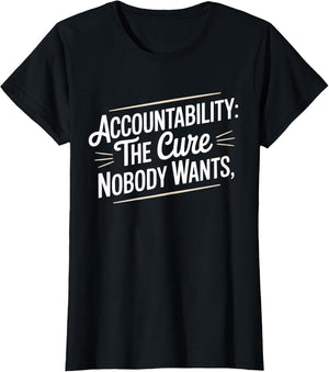 Accountability The Cure Nobody Wants Funny Sarcastic Saying