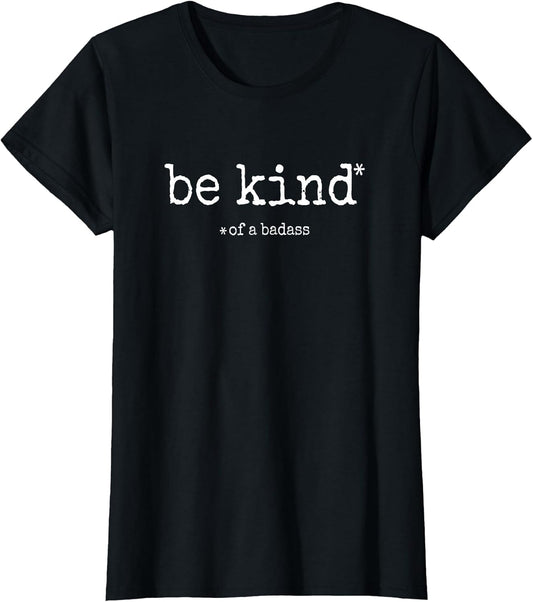 Be Kind of A Badass - Sarcastic Funny Advice Novelty Graphic