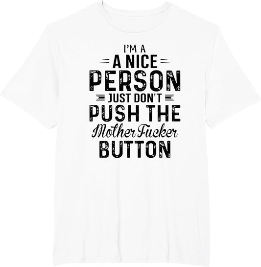 Im A Nice Person Just Don't Push The Motherfucker Button tsh