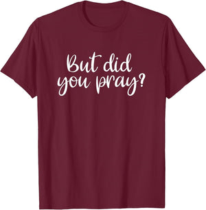 But Did You Pray? Faith Religion