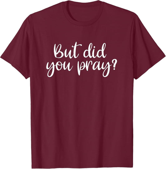 But Did You Pray? Faith Religion