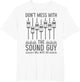 Don't Mess with The Sound Guy I Will Mute You Audio Engineer