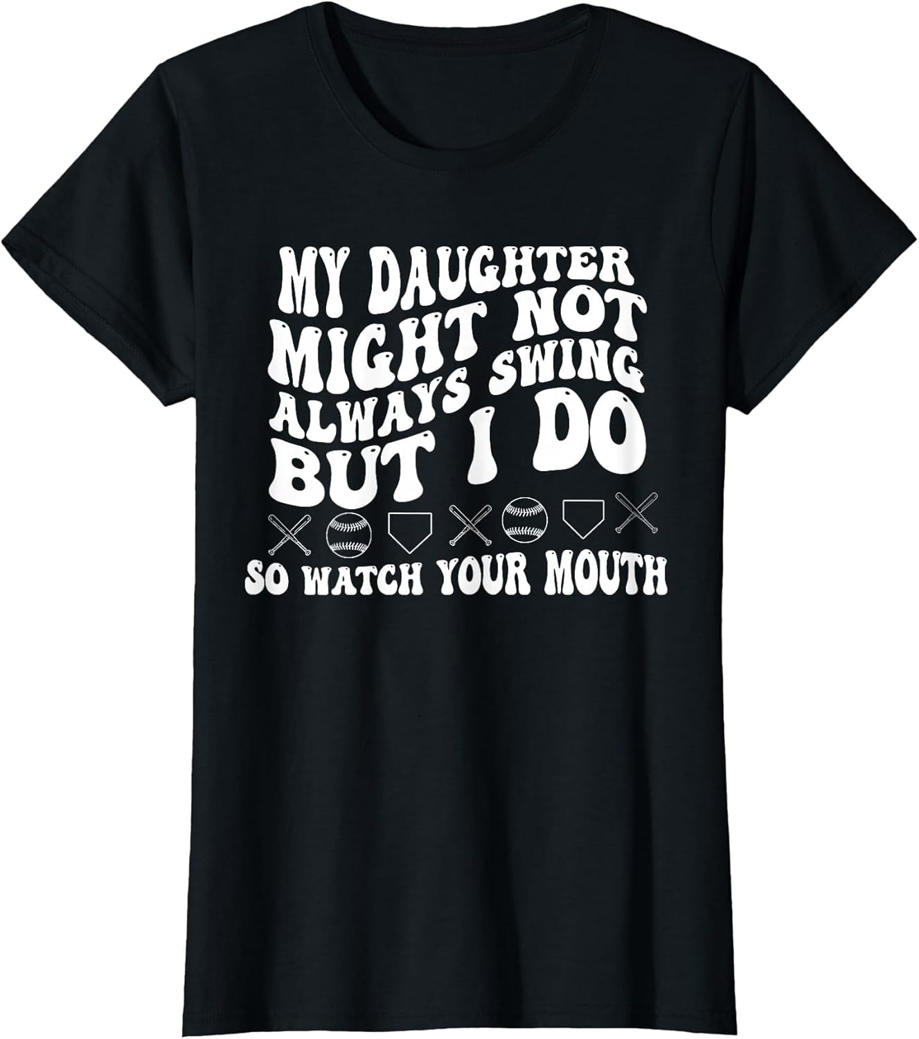 My Daughter Might Not Always Swing I Do So Watch Your Mouth