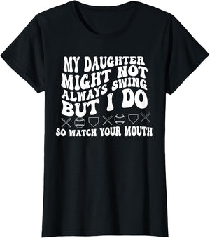My Daughter Might Not Always Swing I Do So Watch Your Mouth
