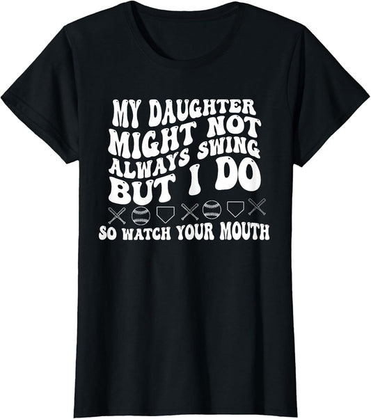 My Daughter Might Not Always Swing I Do So Watch Your Mouth