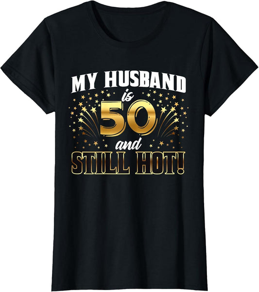 My Husband is 50 and Still Hot 50th Birthday