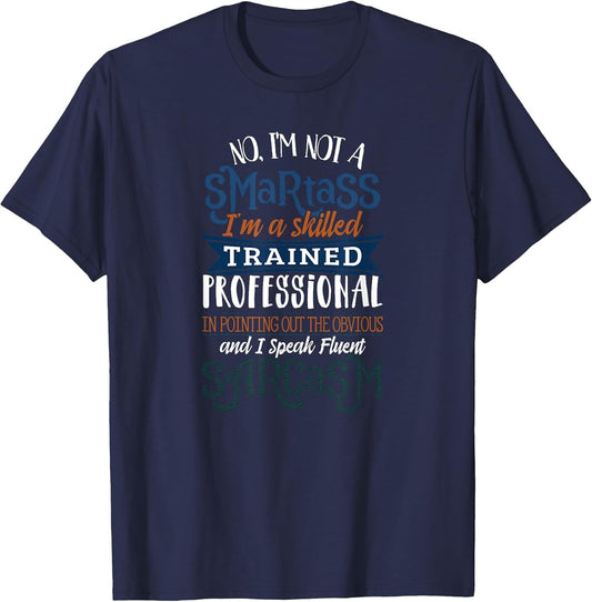 Fluent Sarcasm - I'm Not A Smartass I'm Skilled