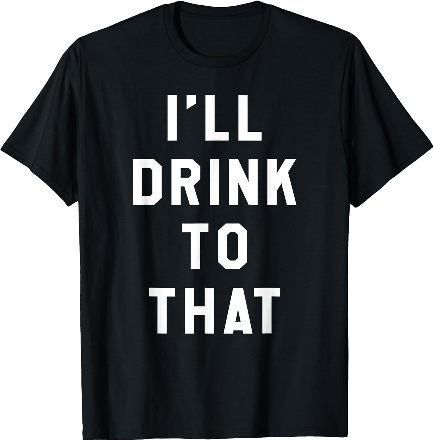 I'll Drink to That