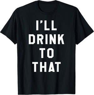 I'll Drink to That