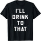 I'll Drink to That