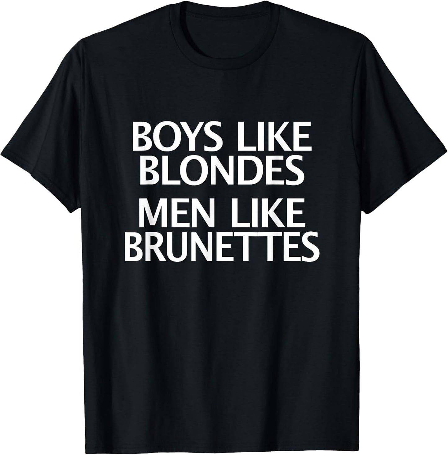 Boys Like Blondes Men Like Brunettes - Men vs Boys Fun Shirt
