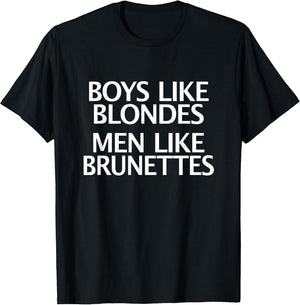 Boys Like Blondes Men Like Brunettes - Men vs Boys Fun Shirt