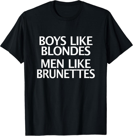 Boys Like Blondes Men Like Brunettes - Men vs Boys Fun Shirt