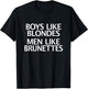 Boys Like Blondes Men Like Brunettes - Men vs Boys Fun Shirt