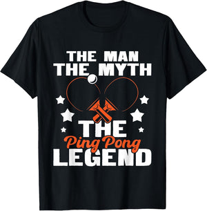 The Man The Myth The Ping Pong Legend - Tournament Lover