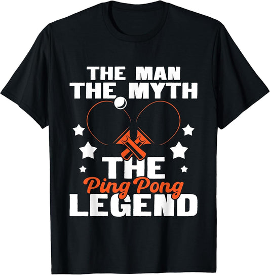 The Man The Myth The Ping Pong Legend - Tournament Lover