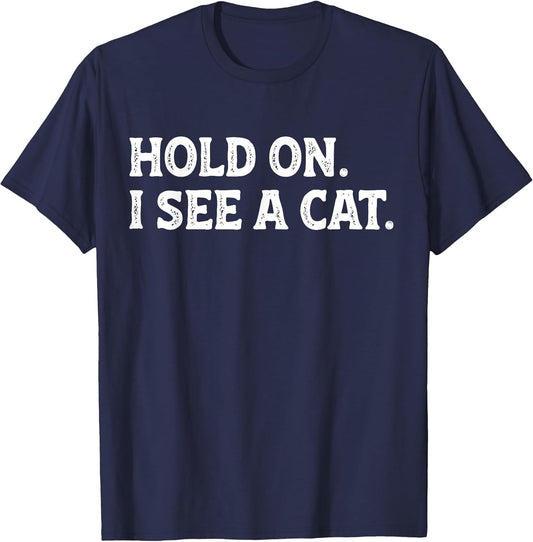 Hold On I See A Cat Funny Cat Dad Mom Cat Lady