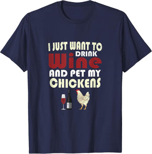 I Just Want to Drink Wine and Pet My Chicken T Shirt