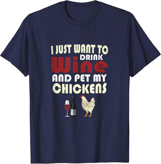 I Just Want to Drink Wine and Pet My Chicken T Shirt