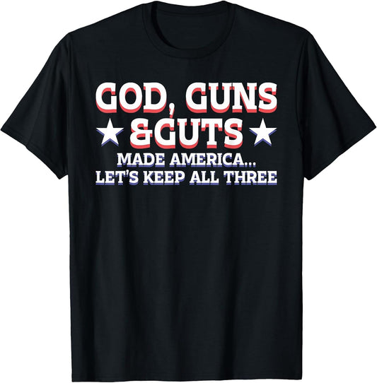 God Guns and Guts Made America Let's Keep All