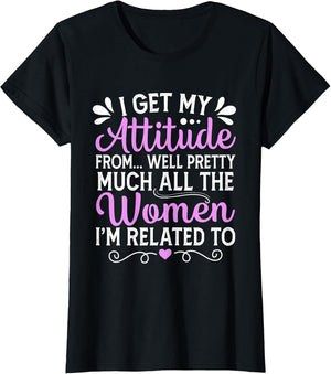 I Get My Attitude from All The Women Mom Sister Aunt Grandma