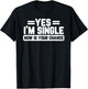 Yes I'm Single Now is Your Chance Dating Humor
