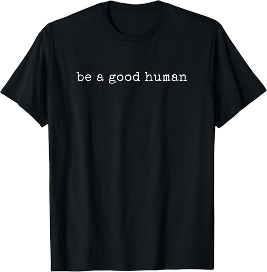 Funny Motivational Be A Good Human