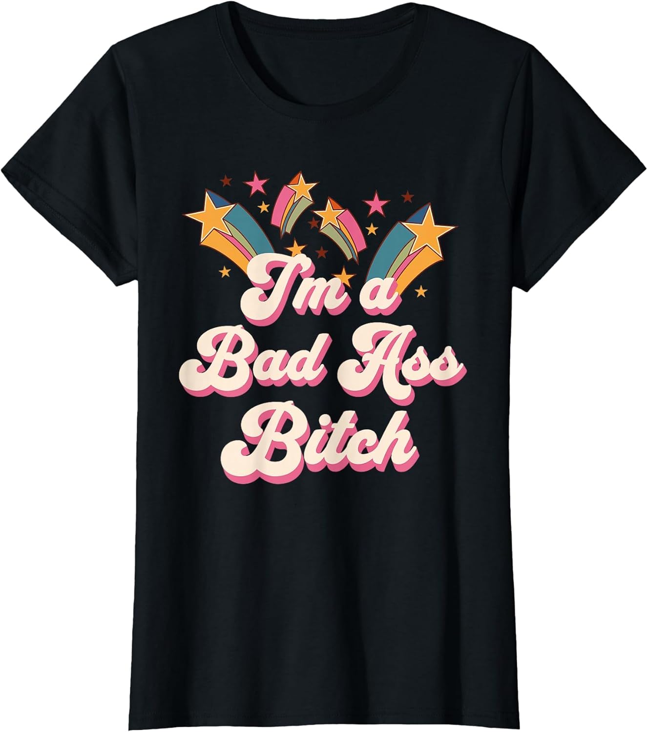 Empowered Women I'm a Bad Ass Bitch Retro Stars Baddie