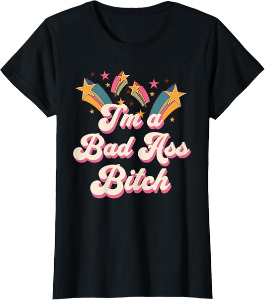 Empowered Women I'm a Bad Ass Bitch Retro Stars Baddie