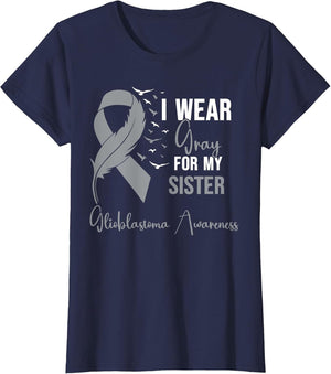 Glioblastoma Awareness I Wear Gray for My Sister