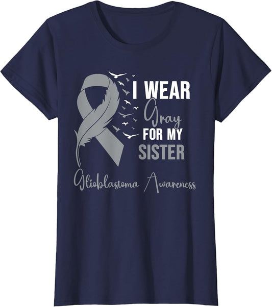 Glioblastoma Awareness I Wear Gray for My Sister