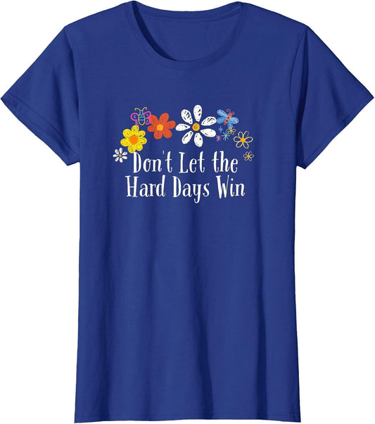 Funny Flowers Graphic Don't Let The Hard Days Win Saying