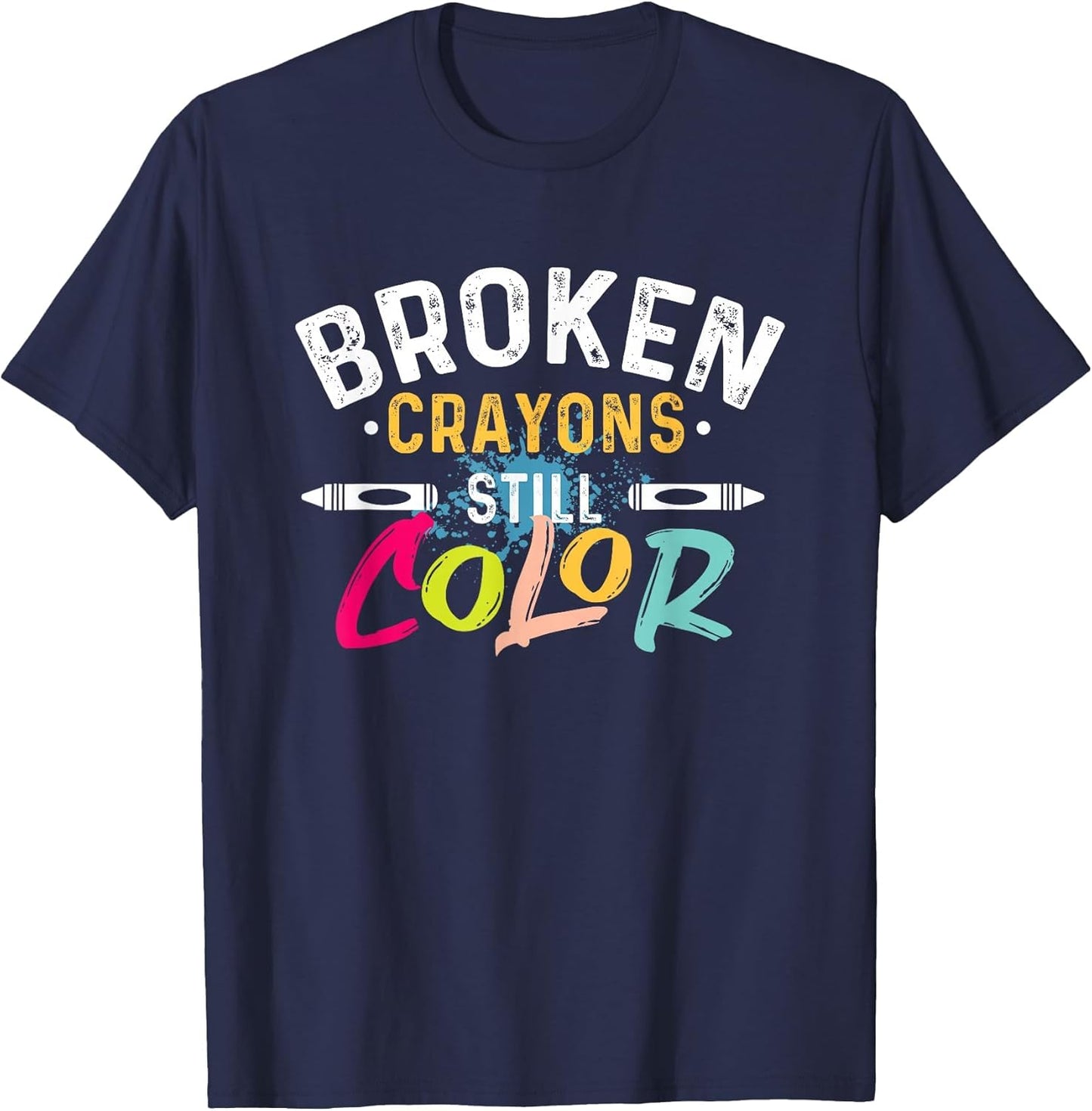 Broken Crayons Still Color - Mental Health Awareness