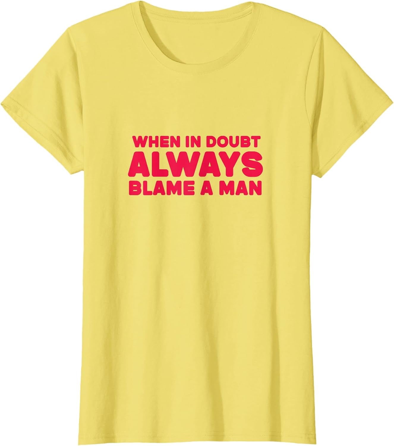 When in Doubt Always Blame A Man Funny- When in Doubt